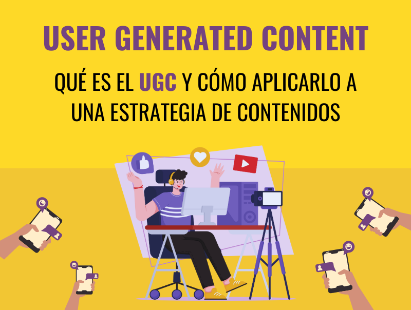 Qué es el UGC (User Generated Content) y cómo aplicarlo a una estrategia de contenidos