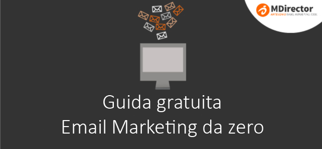 Scarica la Guida gratuita di MDirector “Email Marketing da zero”