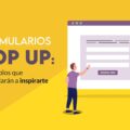 7 ejemplos de formularios pop up que te ayudarán a inspirarte